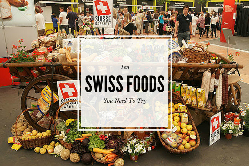Ten Swiss Foods Expats Need To Try