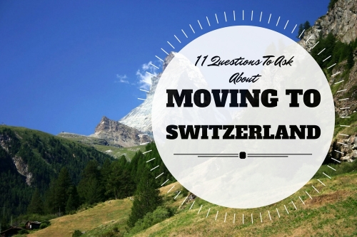 11 Questions To Ask Yourself Before Moving To Switzerland