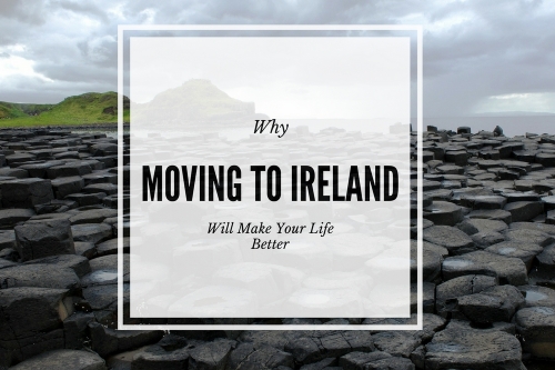 9 Reasons Why Moving To Ireland Will Make Your Life Better