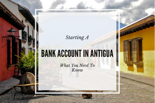 Starting A Bank Account In Antigua: What You Need To Know