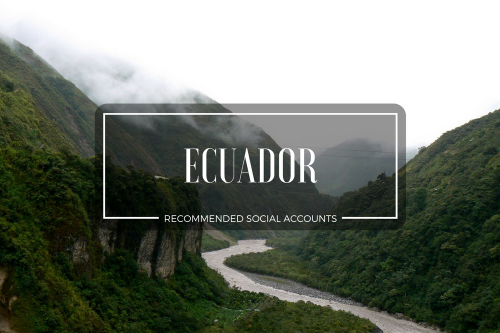 Ecuador – Recommended Social Media Accounts